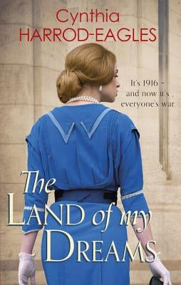 The Land of My Dreams: War at Home, 1916 by Harrod-Eagles, Cynthia
