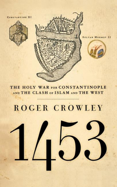 1453: The Holy War for Constantinople and the Clash of Islam and the West by Crowley, Roger