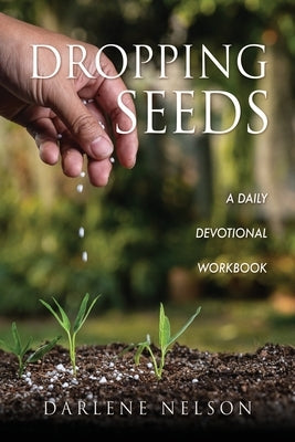 Dropping Seeds: A Daily Devotional Workbook Paperback Xulon Press