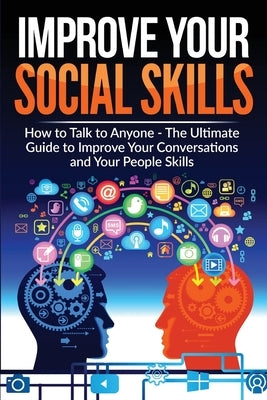 Improve Your Social Skills - Become A Master Of Communication: The Ultimate Guide To Improve Your Conversations And Your People Skills - Improve Your by B. Artpress, Briggs