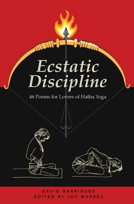 Ecstatic Discipline: 46 Poems for Lovers of Hatha Yoga by Garrigues, David