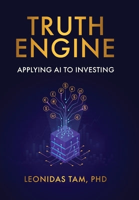 Truth Engine: Applying AI to Investing by Tam, Leonidas