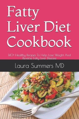 Fatty Liver Diet Cookbook: 140+ Healthy Recipes To Help Lose Weight And Reverse Fatty Liver Disease Paperback Independently Published