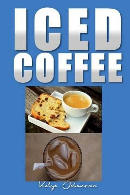 Iced Coffee: 35 iced coffee recipes Paperback Createspace Independent Publishing Platform