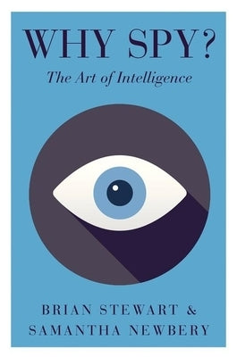 Why Spy?: The Art of Intelligence by Stewart, Brian
