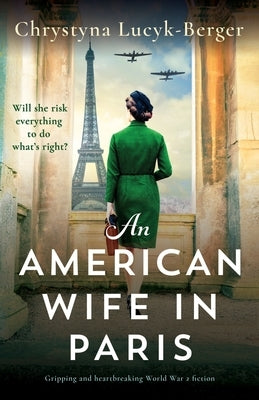 An American Wife in Paris: Gripping and heartbreaking World War 2 fiction by Lucyk-Berger, Chrystyna