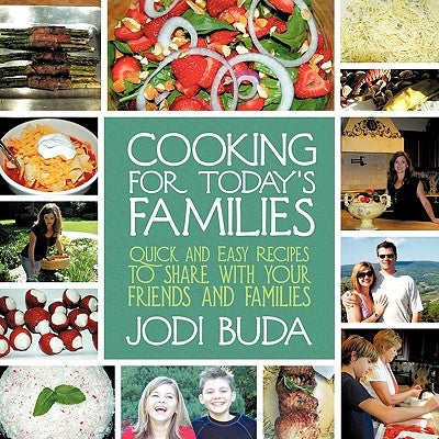 Cooking For Today's Families: Quick and Easy Recipes to share with your friends and families by Buda, Jodi