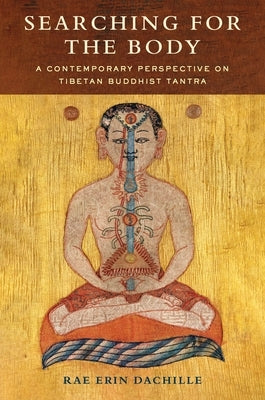 Searching for the Body: A Contemporary Perspective on Tibetan Buddhist Tantra Paperback Columbia University Press