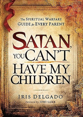 Satan, You Can't Have My Children by Delgado, Iris