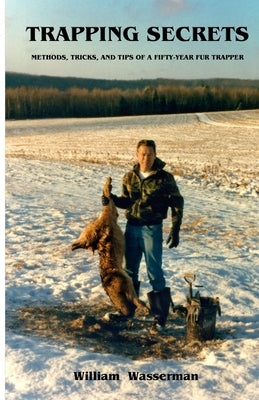 Trapping Secrets: Methods, Tips and Tricks of a Fifty-Year Fur Trapper Paperback Penn's Woods Publications