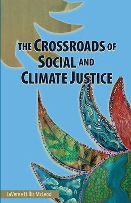 The Crossroads of Social and Climate Justice: An Exploration of Issues & Solutions for Planet and People Paperback Purple Feather Press