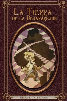 La Tierra de la Desaparición: Si te gusta El Mago de Oz, Alicia en el País de las Maravillas y Coraline. Vas. by Ávila de la Parra, Rolando