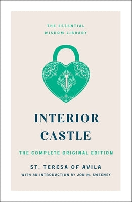 Interior Castle: The Complete Original Edition by St Teresa of Avila