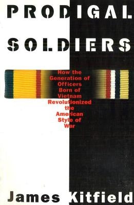 Prodigal Soldiers: How the Generation of Officers Born of Vietnam Revolutionized the American Style of War Paperback University of Nebraska Press
