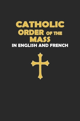 Catholic Order of the Mass in English and French (Black Cover Edition) Paperback Independently Published