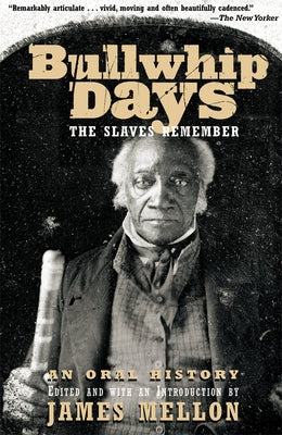 Bullwhip Days: The Slaves Remember: An Oral History by Mellon, James