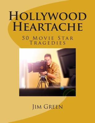 Hollywood Heartache: 50 Movie Star Tragedies Paperback Createspace Independent Publishing Platform