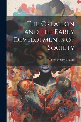 The Creation and the Early Developments of Society Paperback Legare Street Press
