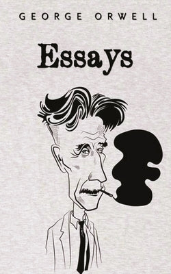 Essays: George Orwell by Orwell, George