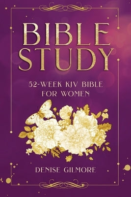 Bible Study: 52-Week KJV Bible for Women (Value Version) by Gilmore, Denise