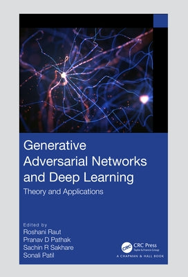 Generative Adversarial Networks and Deep Learning: Theory and Applications by Raut, Roshani