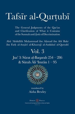 Tafsir al-Qurtubi Vol. 3: Juz' 3: S&#363;rat al-Baqarah 254 - 286 & S&#363;rah &#256;li 'Imr&#257;n 1 - 95 by Al-Qurtubi, Abu 'abdullah Muhammad