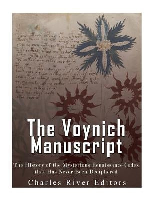 The Voynich Manuscript: The History of the Mysterious Renaissance Codex that Has Never Been Deciphered Paperback Createspace Independent Publishing Platform
