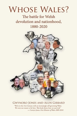 Whose Wales?: The battle for Welsh devolution and nationhood, 1880-2020 by Jones, Gwynoro