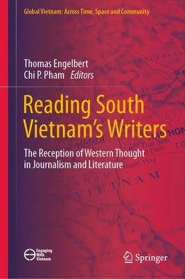 Reading South Vietnam's Writers: The Reception of Western Thought in Journalism and Literature by Engelbert, Thomas