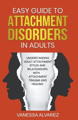 Easy Guide to Attachment Disorders in Adults: Understanding Adult Attachment Styles With Relationships And Attachment Trauma And Healing Paperback Cantonfield Publishing