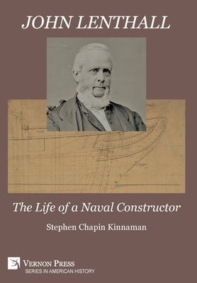 John Lenthall: The Life of a Naval Constructor (Color) by Kinnaman, Stephen Chapin