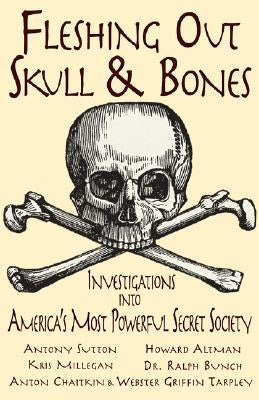 Fleshing Out Skull & Bones: Investigations Into America's Most Powerful Secret Society by Millegan, Kris