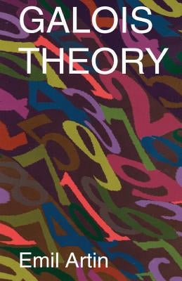 Galois Theory: Lectures Delivered at the University of Notre Dame by Emil Artin (Notre Dame Mathematical Lectures, Number 2) Paperback Dover Publications