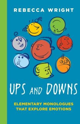 Ups and Downs: Elementary Monologues That Explore: Monologues That Explore Emotions by Wright Rebeca (Young)