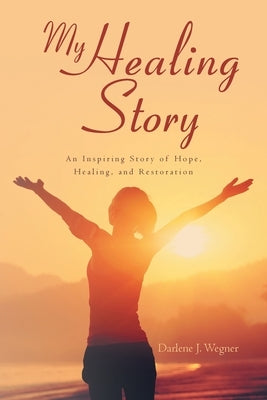 My Healing Story: An Inspiring Story of Hope, Healing, and Restoration Paperback Trilogy Christian Publishing