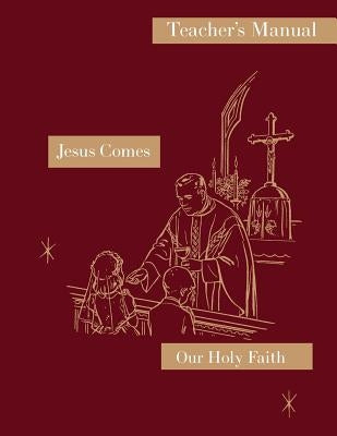 Jesus Comes: Teacher's Manual: Our Holy Faith Series Paperback St. Augustine Academy Press