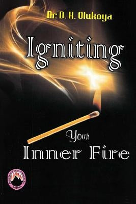 Igniting your Inner Fire by Olukoya, D. K.