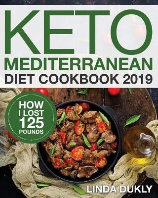 Keto Mediterranean Diet Cookbook 2019: How I Lost 125 Pounds Paperback Independently Published