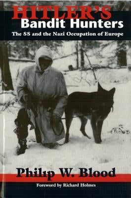 Hitler's Bandit Hunters: The SS and the Nazi Occupation of Europe Paperback University of Nebraska Press