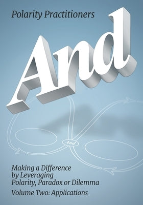 And: Volume 2: Volume 2: Making a Difference by Leveraging Polarity, Paradox or Dilemma: Making a Difference by Leveraging Paperback HRD Press