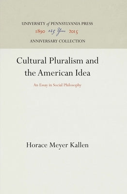 Cultural Pluralism and the American Idea: An Essay in Social Philosophy by Kallen, Horace Meyer