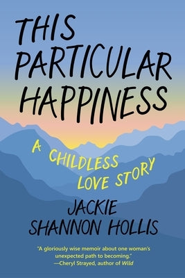 This Particular Happiness: A Childless Love Story by Hollis, Jackie Shannon