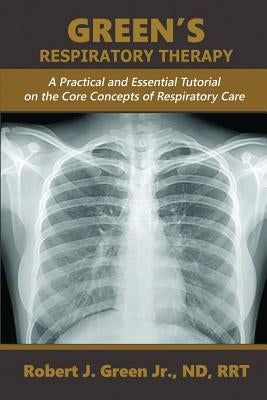 Green's Respiratory Therapy: A Practical and Essential Tutorial on the Core Concepts of Respiratory Care Paperback Aventine Press