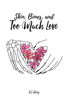 Skin, Bones, and Too Much Love Paperback Createspace Independent Publishing Platform