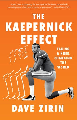 The Kaepernick Effect: Taking a Knee, Changing the World by Zirin, Dave