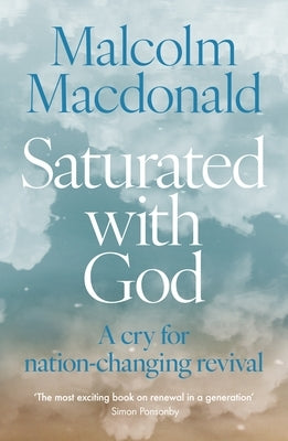 Saturated with God: A Cry for Nation-Changing Revival Paperback SPCK Publishing