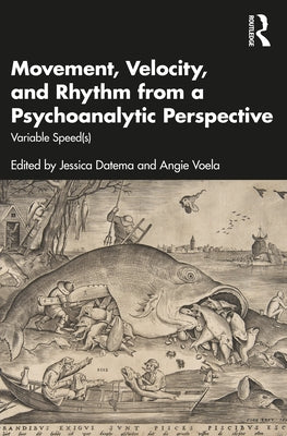 Movement, Velocity, and Rhythm from a Psychoanalytic Perspective: Variable Speed(s) by Datema, Jessica