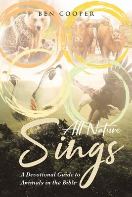 All Nature Sings: A Devotional Guide to Animals in the Bible Christian Faith Publishing, Inc