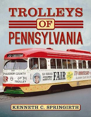 Trolleys of Pennsylvania by Springirth, Kenneth C.