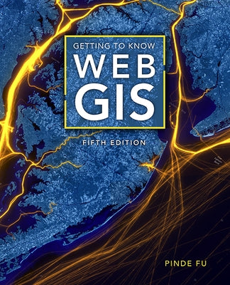 Getting to Know Web GIS by Fu, Pinde
